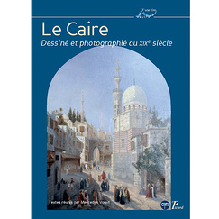 Le Caire dessiné et photographié au XIXe siècle