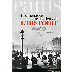 Promenades sur les lieux de l'Histoire. D'Henri IV à Mai 68, les rues de Paris racontent l'Histoire de France