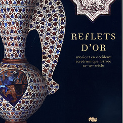 Exhibition Catalogue Reflets d'or D'Orient en Occident, la c&eacute;ramique lustr&eacute;e, IXe - XVe si&egrave;cle