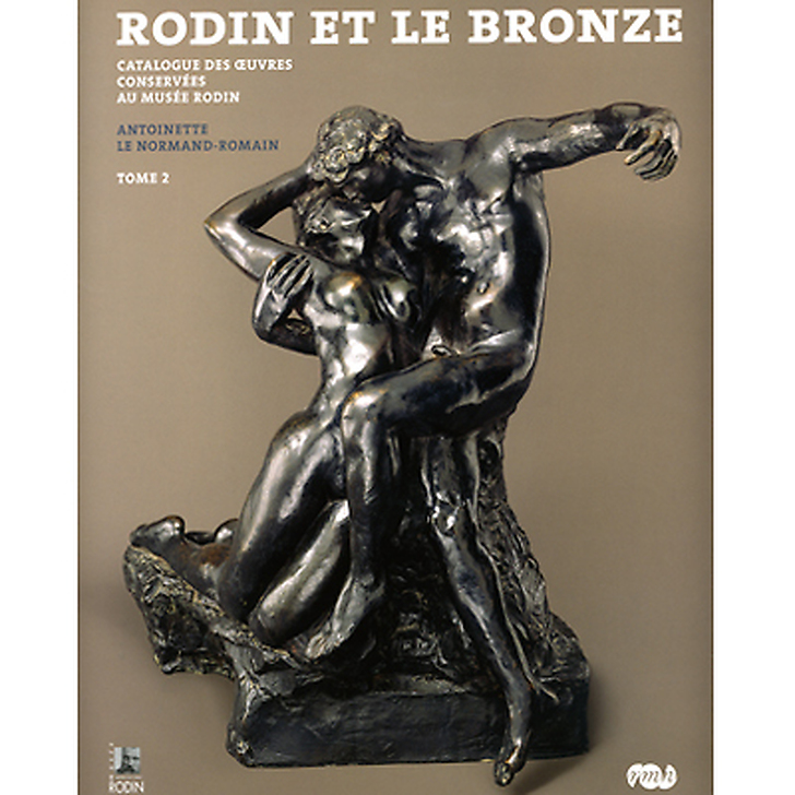 Rodin et le bronze - Catalogue des œuvres conservées au musée Rodin T.1 et T.2