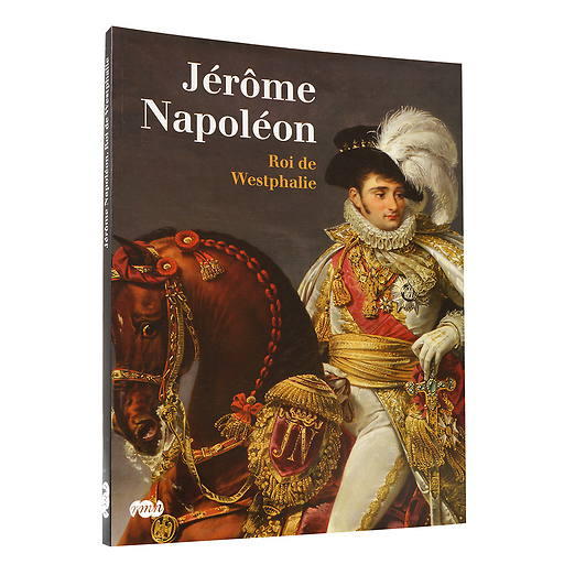 Exhibition catalogue - "Jérôme Napoléon Roi de Westphalie"