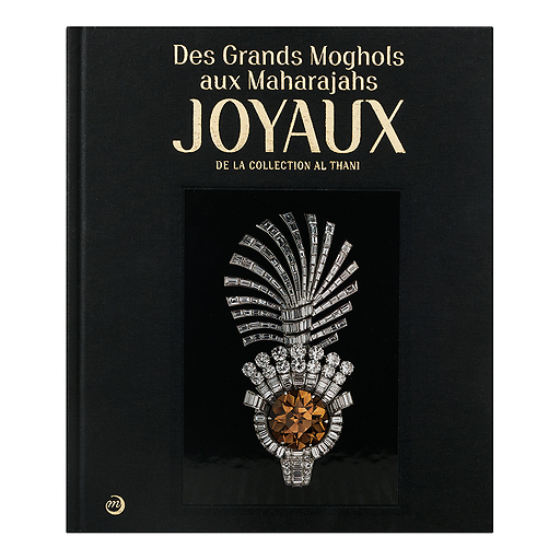 From the Great Mughals to the Maharajas: Jewels from the Al Thani - Exhibition catalogue (French)