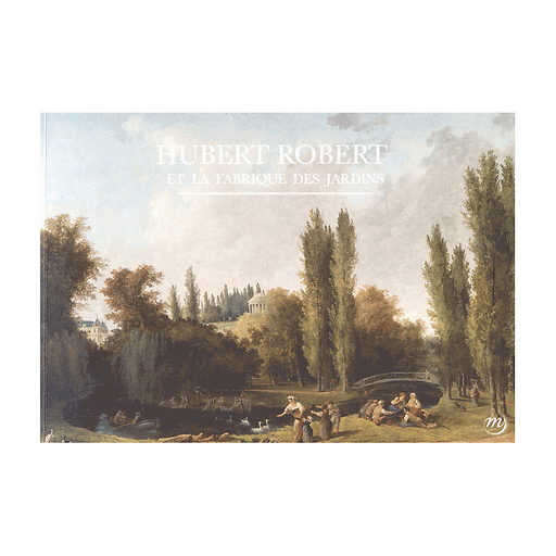 Hubert Robert et la fabrique des jardins