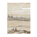 La France vue du Grand Siècle. Dessins d'Israël Silvestre (1621-1691)
