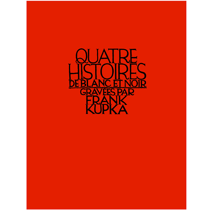 Quatre histoires de blanc et de noir gravées par Frank Kupka