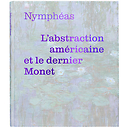 Nymphéas. L'abstraction américaine et le dernier Monet