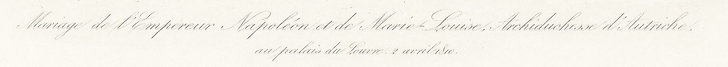 Le mariage de Napoléon et de Marie-Louise au palais du Louvre le 2 avril 1810