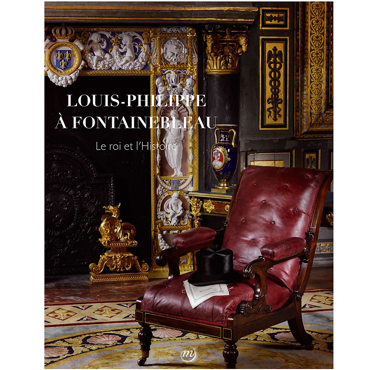 Louis-Philippe à Fontainebleau - Le roi et l'histoire - Catalogue de l'exposition