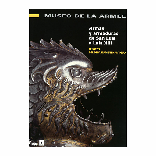 Armes et armures de saint Louis à Louis XIII - Trésors du département ancien - Musée de l'Armée (Espagnol)