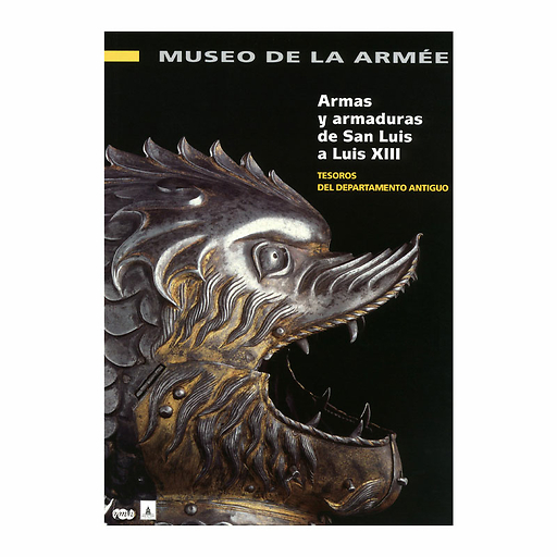 Arms and Armour from St Louis to Louis XIII - Treasures of the historic collection - Musée de l'Armée (Spanish)