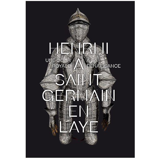 Henri II à Saint-Germain-en-Laye - Une cour royale à la Renaissance - Catalogue d'exposition