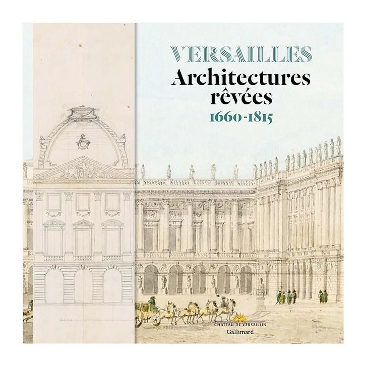 Versailles. Architectures rêvées 1660-1815 - Catalogue d'exposition