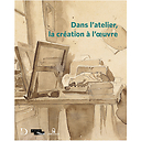 Dans l'atelier, la création à l'œuvre - Catalogue d'exposition