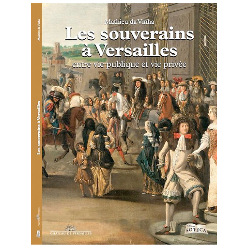 Les souverains à Versailles entre vie publique et vie privée