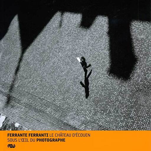 Exhibition album Ferrante Ferranti Le château d'Ecouen sous l'oeil du photographe