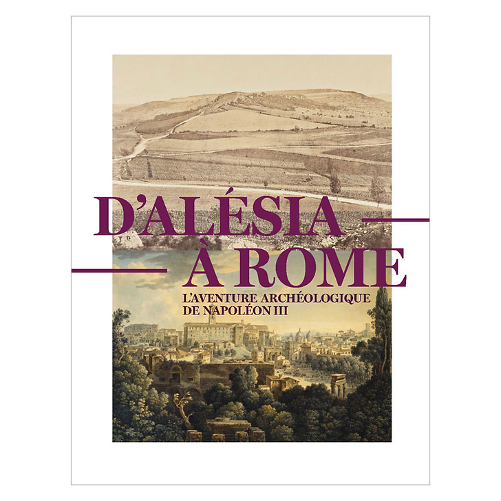 D'Alésia à Rome. L'aventure archéologique de Napoléon III - Catalogue d'exposition