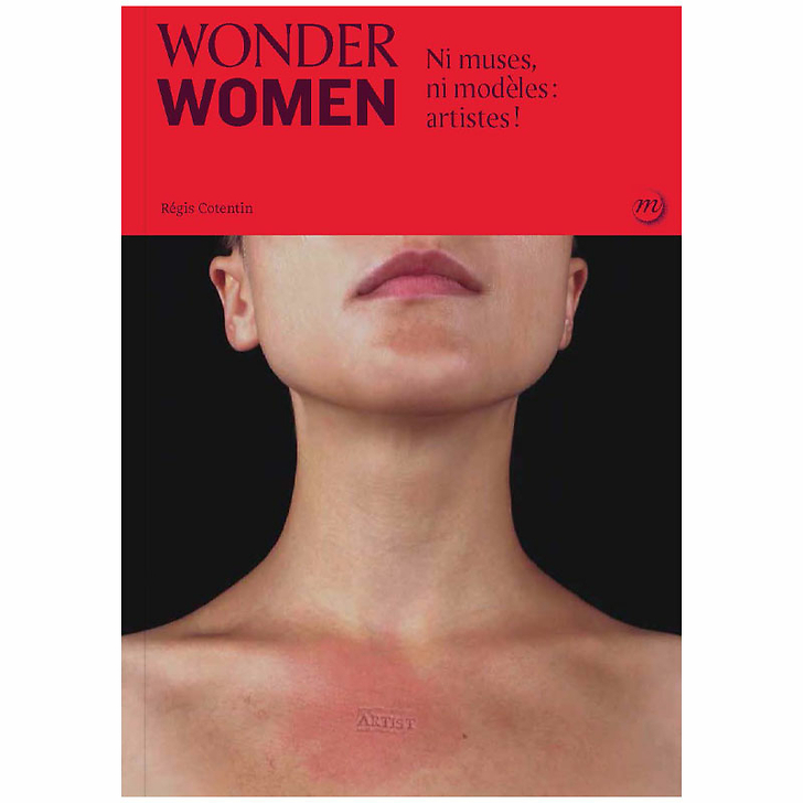 Wonder women. Ni muses, ni modèles : artistes!