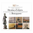 Destins d'objets - 12 Objets témoins du destin exceptionnel des Bonaparte - Album d'exposition