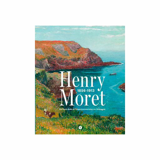 Henry Moret - 1856-1913 - De Pont-Aven à l'impressionnisme en Bretagne