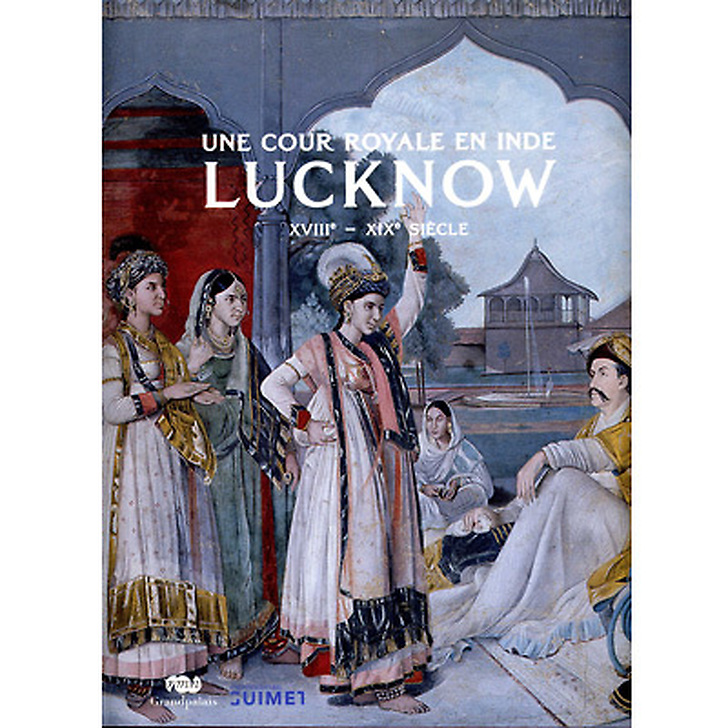 Exhibition catalogue Une cour royale en Inde: Lucknow XVIIIe - XIXe siècle