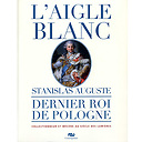 Catalogue d'exposition L'Aigle Blanc. Stanislas Auguste, dernier roi de Pologne collectionneur et mécène au siècle des Lumières