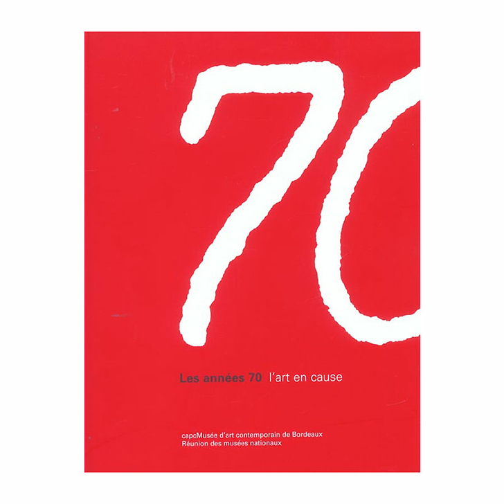 Les années 70 : l'art en cause - Catalogue d'exposition