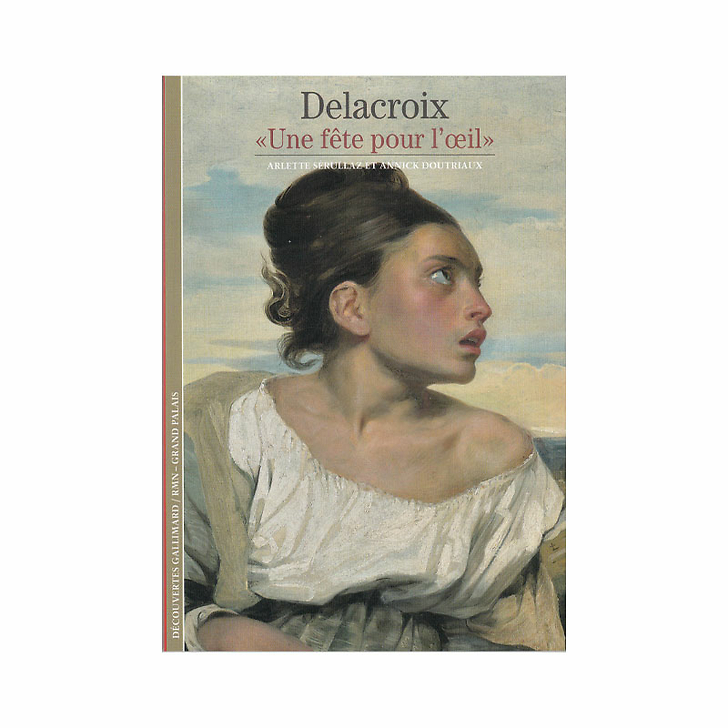 Delacroix. « Une fête pour l'œil » - Collection Découvertes Gallimard (n° 347)