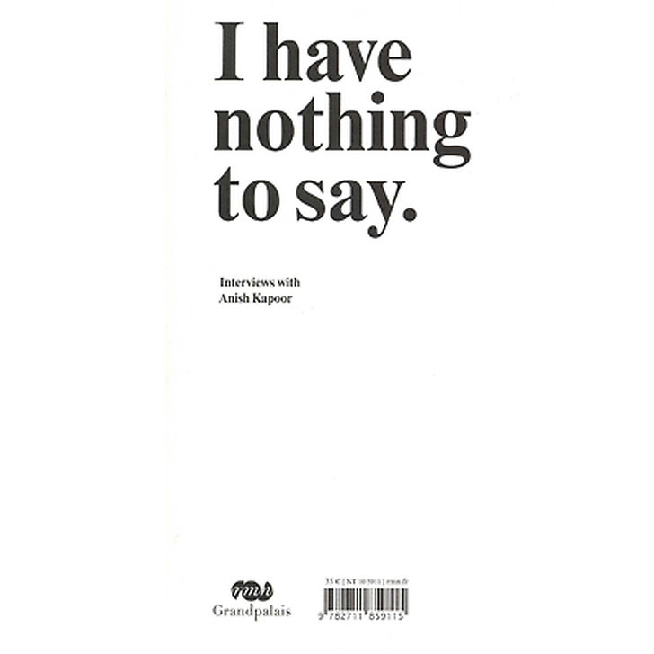 I have nothing to say. Interviews with Anish Kapoor