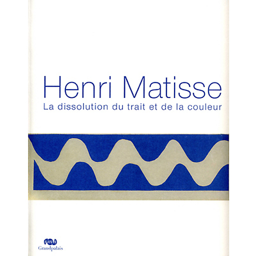 Catalogue d'exposition Henri Matisse - La dissolution du trait et de la couleur