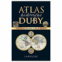 Atlas historique Duby - Toute l'histoire du monde en plus de 300 cartes