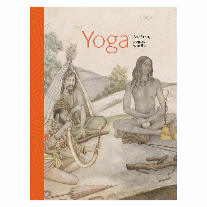 Yoga. Ascètes, yogis, soufis - Catalogue d'exposition