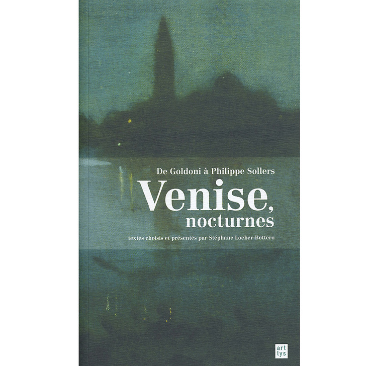 Venise, nocturnes. De Goldoni à Philippe Sollers