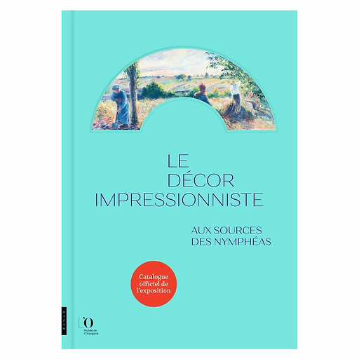 Le décor impressionniste. Aux sources des Nymphéas - Catalogue d'exposition