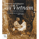 Missions archéologiques françaises au Vietnam, les monuments du Champa, photographies et itinéraires, 1902 et 1904