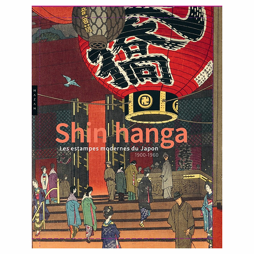 Shin hanga. Les estampes modernes du Japon. 1900-1960