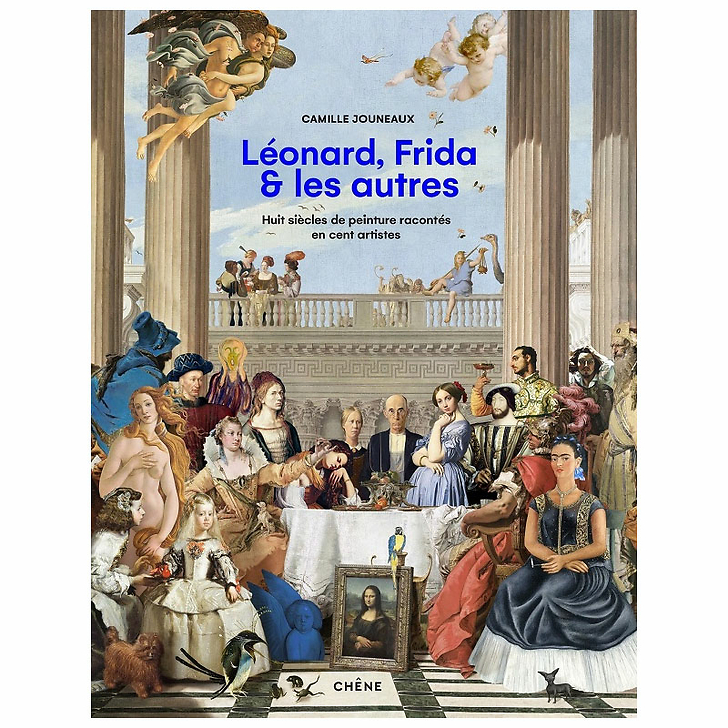 Léonard, Frida et les autres. Huit siècles de peinture racontés en cent artistes
