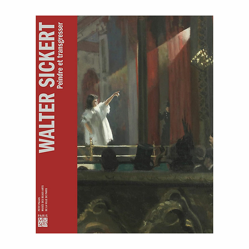 Walter Sickert. Peindre et transgresser - Catalogue d'exposition