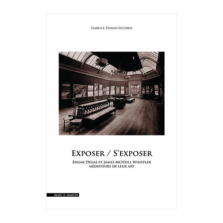 Expose / Expose yourself Edgar Degas and James McNeill Whistler mediators of their art