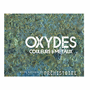 Oxydes. Couleurs et métaux - Catalogue d'exposition