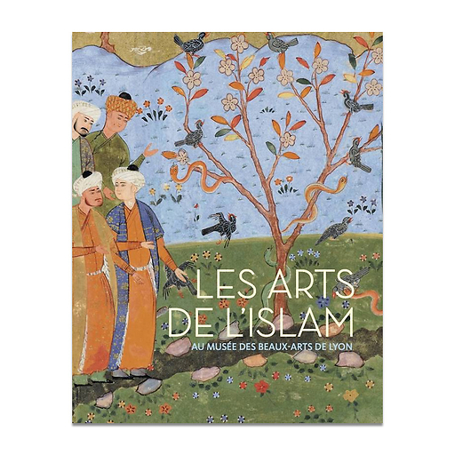 Catalogue raisonné des arts de l'islam - Musée des beaux arts de Lyon