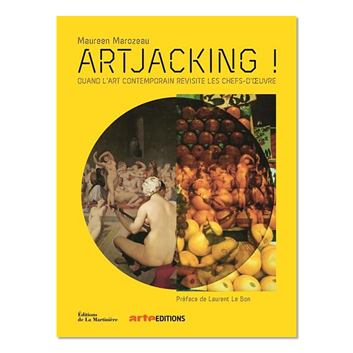 Artjacking !. Quand l'art contemporain revisite les chefs-d'oeuvre