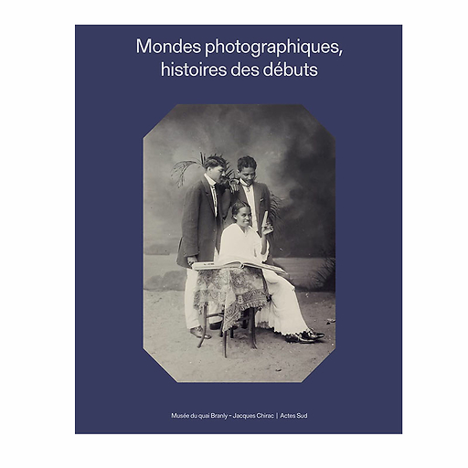 Mondes photographiques, histoires des débuts - Catalogue d'exposition