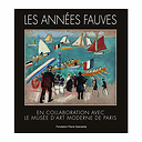 Les Années fauves. En collaboration avec le Musée d'Art moderne de Paris - Catalogue d'exposition