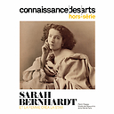 Connaissance des Arts Hors-Série / Sarah Bernhardt. Et la femme créa la star - Petit Palais