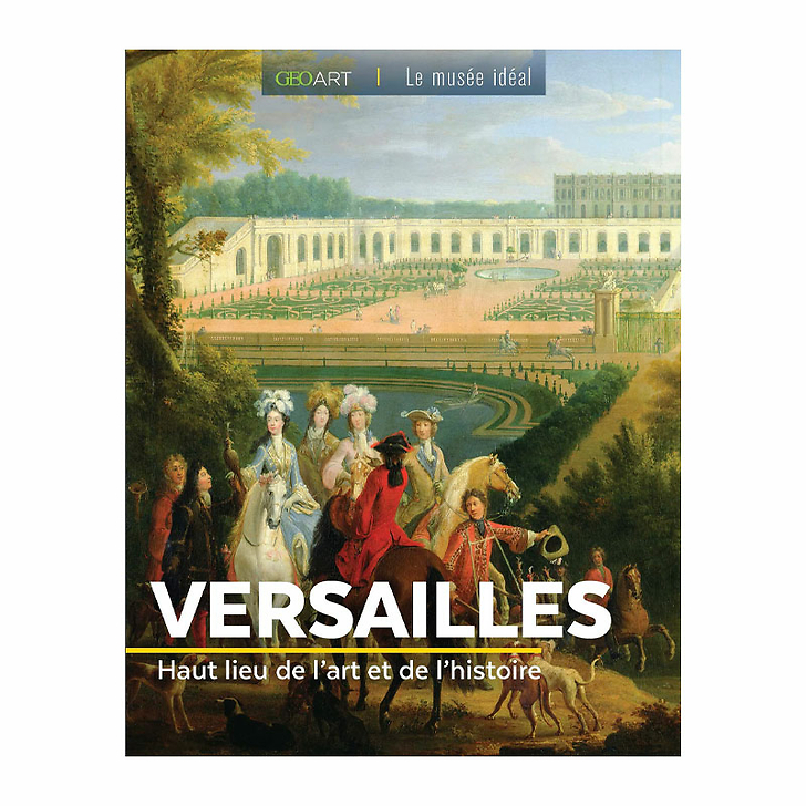 Versailles. Haut lieu de l'art et de l'histoire