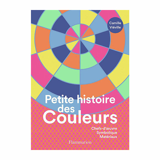 Petite histoire des couleurs Chefs-d'œuvre - Symbolique - Matériaux