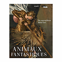 Animaux fantastiques. Du merveilleux dans l'art - Catalogue d'exposition