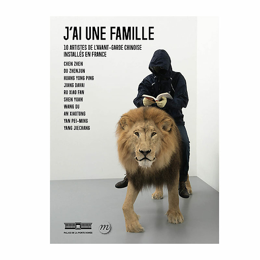 J'ai une famille - 10 artistes de l'avant-garde chinoise installés en France - Catalogue d'exposition