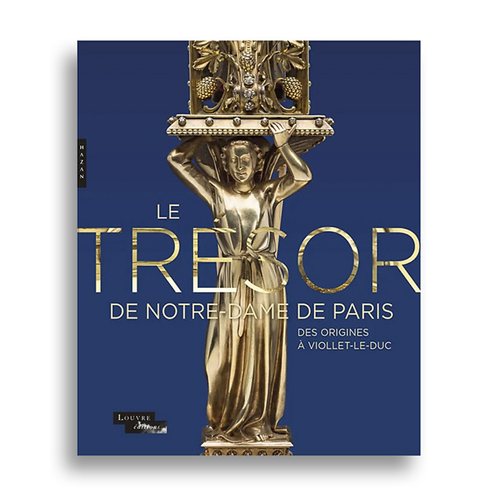 Le trésor de Notre-Dame de Paris. Des origines à Viollet-le-Duc - Catalogue d'exposition