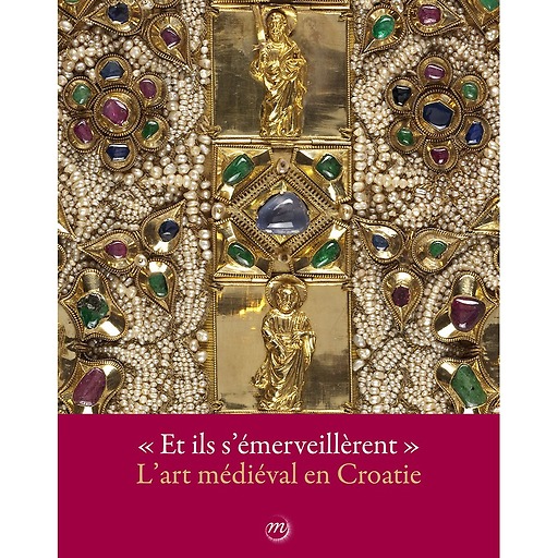 Catalogue d'exposition "Et ils s'émerveillèrent" - L'art médiéval en Croatie